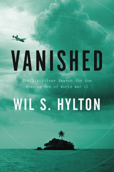 Wil S. Hylton/Vanished@ The Sixty-Year Search for the Missing Men of Worl
